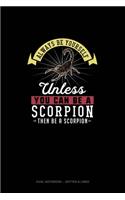 Always Be Yourself Unless You Can Be A Scorpion Then Be A Scorpion: Dual Notebook - Dotted & Lined