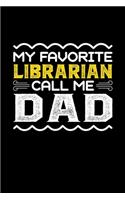 My Favorite Librarian Call Me Dad: Birthday, Retirement, Fathers Day Gift for Librarian Dad, Lined Notebook, 6" x 9", 120 Pages