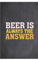 Beer is always the answer - funny drinking Journal