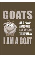 Goats Are Awesome I Am Awesome Therefore I Am A Goat: Gifts For Goat Lovers - Notebook, Planner or Journal For Writing And Note Taking For Your Special Day.(110 Blank Lined Pages - 6x9 Inches) - Gift Id