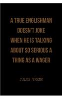 A True Englishman Doesn't Joke When He Is Talking About So Serious A Thing As A Wager