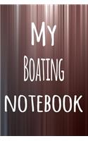 My Boating Notebook: The perfect way to record your hobby - 6x9 119 page lined journal!