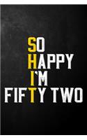 So Happy I'm Fifty Two