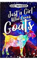 Goat notebook Just a girl who loves goats: Goats notebook journal for goat lovers - 6"x 9" Notebook - 110 Blank Lined Pages Funny Cute Goat Gift Idea For Goat Lovers