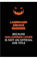 Landbased Service Engineer Because Halloween Lover Is Not An Official Job Title: Halloween Scary Pumpkin Jack O'Lantern 120 Pages 6x9 Blank Lined Paper Notebook Journal