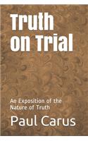 Truth on Trial: An Exposition of the Nature of Truth