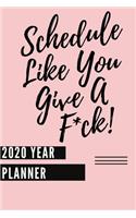 Schedule Like You Give A F*ck! (2020 Year Planner): Funny 2020 Weekly Planner Diary For Busy-Ass Women- With Monthly Calendar (Fun Snarky Sarcastic Quotes Inside)-6x9 Inches (approximate A5 size)-Pink