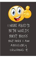 I never asked to be the World's Best Boss: Lined Notebook - Best Notebook - Best Boss Gifts - Best Boss Ever - Best Boss Gift - Worlds Best Boss Gifts - Best Gifts for Boss - World's Best Bos