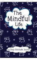 The Mindful Life - A Daily Gratitude Journal: Daily Positivity Diary to Develop Gratitude and Mindfulness with Prompts for Boys Girls Teens Men Women