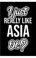 I Just Really Like Asia Ok?: Christmas Gift for Asia lover - Funny Asia Journal - Nice 2019 Christmas Present for Asia - 6x9inch 120 pages