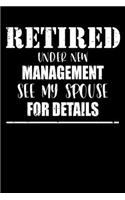 Retired Under New Management See My Spouse For Details: Funny Retirement Writing Journal - Diary - 6"x 9" 120 Blank Lined Pages Notebook - Gift For Him