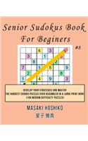 Senior Sudokus Book For Beginers #8: Develop Your Strategies And Master The Hardest Sudoku Puzzles Ever Assembled In A Large Print Book (100 Medium Difficulty Puzzles)