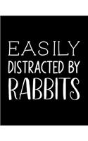 Easily Distracted By Rabbits: Rabbit Gift for People Who Love Their Pet Rabbits - Funny Saying on Black and White Cover Design for Bunny Lovers - Blank Lined Journal or Notebook