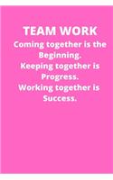 Teamwork Coming together is the Beginning. Keeping together is Progress. Working together is Success: Office Lined Blank Notebook Journal With A Funny Saying On The Outside