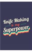 Knife Making Is My Superpower: A 6x9 Inch Softcover Diary Notebook With 110 Blank Lined Pages. Funny Vintage Knife Making Journal to write in. Knife Making Gift and SuperPower Ret