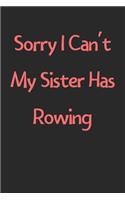 Sorry I Can't My Sister Has Rowing