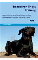 Beauceron Tricks Training Beauceron Tricks & Games Training Tracker & Workbook. Includes: Beauceron Multi-Level Tricks, Games & Agility. Part 1