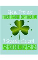 Yes, I'm an Irish Girl I Speak Fluent Sarcasm, Notebook: Journal for Teachers, Students, Offices - Dotted Grid, 200 Pages (7.44" X 9.69")