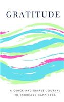 Gratitude: A Quick and Simple Journal To Increase Happiness: 365 Day Daily Gratitude Diary - with Quotes, Reflections, Actions - Lined Notebook
