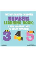 The Bulgarian Children Numbers Learning Book: A Fun, Colorful Way to Learn Numbers!