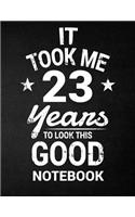 It Took Me 23 Years To Look This Good Notebook: 23rd Birthday Gift - Blank Line Composition Notebook and Birthday Journal for 23 Year Old, Black Notebook Gift, Funny Birthday Quote (8.5 x 11 - 110