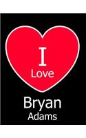I Love Bryan Adams: Large Black Notebook/Journal for Writing 100 Pages, Bryan Adams Gift for Women and Men