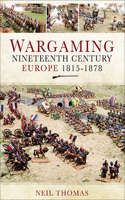 Wargaming: Nineteenth Century Europe, 1815-1878