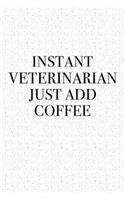 Instant Veterinarian Just Add Coffee: A 6x9 Inch Matte Softcover Journal Notebook with 120 Blank Lined Pages and a Funny Caffeine Loving Animal Vet Cover Slogan