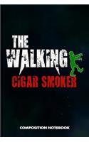 The Walking Cigar Smoker: Composition Notebook, Funny Scary Birthday Journal for Cigar Lovers to Write on