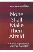 None Shall Make Them Afraid