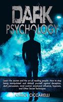 Dark Psychology: Learn the secrets and the Art of reading people. How to stop being manipulated and defend yourself against Deception, Dark Persuasion, Mind Control,