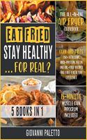 Eat Fried, Stay Healthy... For Real? [5 IN 1]: The All-in-One Air Fryer Cookbook. Cook and Taste 150+ Ketogenic, High-Protein, Vegan and Oil-Free Recipes and Live a Healthy Lifestyle [15-Day Musc