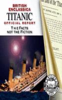 British Enclassica Titanic Official Report The Facts Not the Fiction