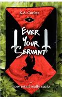 Ever Your Servant or How Retail Really Sucks