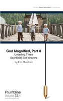 God Magnified, Part 8