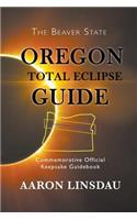 Oregon Total Eclipse Guide: Commemorative Official Keepsake Guidebook 2017