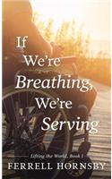 If We're Breathing, We're Serving