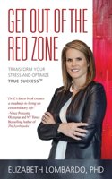 Get Out of the Red Zone: Transform Your Stress and Optimize True Success(TM)