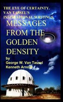 EYE OF CERTAINTY. VAN TASSEL'S INSPIRATIONAL WRITINGS Messages from the Golden Density