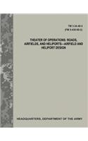 Theater of Operations: Roads, Airfields, and Heliports - Airfield and Heliport Design (TM 3-34.48-2 / FM 5-430-00-2)