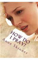 How Do I Pray?