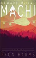 Beware Mount Machi: Book One