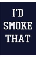 I'd Smoke That: Funny BBQ Writing Journal Lined, Diary, Notebook