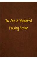 You Are A Wonderful Fucking Person