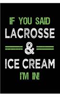 If You Said Lacrosse & Ice Cream I'm In: Blank Lined Notebook Journal