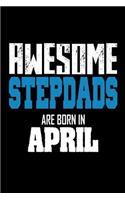 Awesome Stepdads Are Born In April: Cool Stepfather Birthday Gift Journal