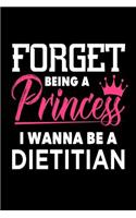 Forget Being A Princess I Wanna Be A Dietitian: Funny Medical Career Gift Notebook for Girls