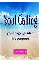 Soul Calling, Your Angel Guided Life Purpose
