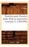 Traité Des Ponts. Première Partie, Ponts En Maçonnerie Et Tunnels. T. 2 (Éd.1890)