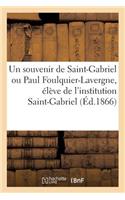 Un Souvenir de Saint-Gabriel Ou Paul Foulquier-Lavergne, Élève de l'Institution Saint-Gabriel: , À Saint-Affrique (Aveyron); Par Un Père de la Compagnie de Jésus(Histoire)